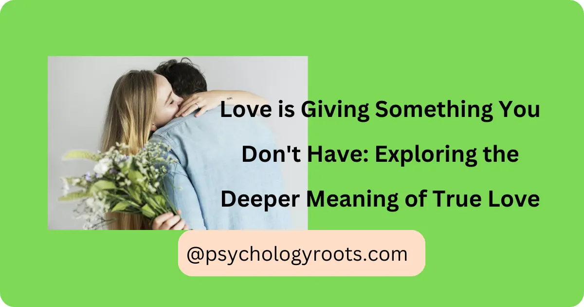 Love is Giving Something You Don't Have: Exploring the Deeper Meaning of True Love